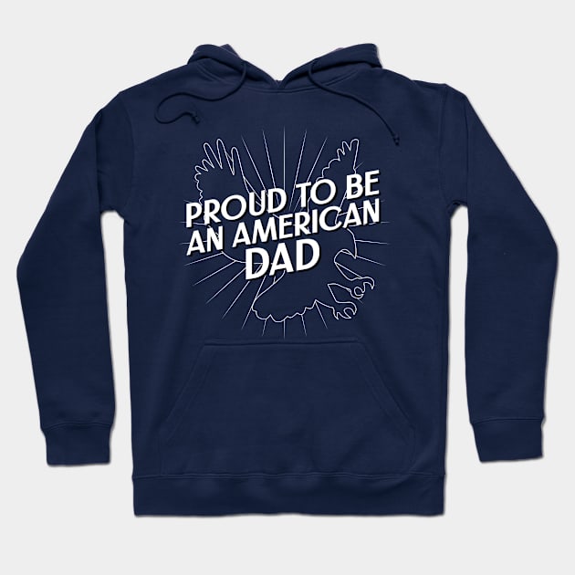 Proud To Be An American Dad Fourth of July Hoodie by TeesByOlivia